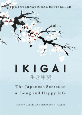  Ikigai: The Japanese Secret to a Long and Happy Life -  Ein japanischer Streich für die Seele oder ein